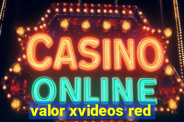 valor xvideos red